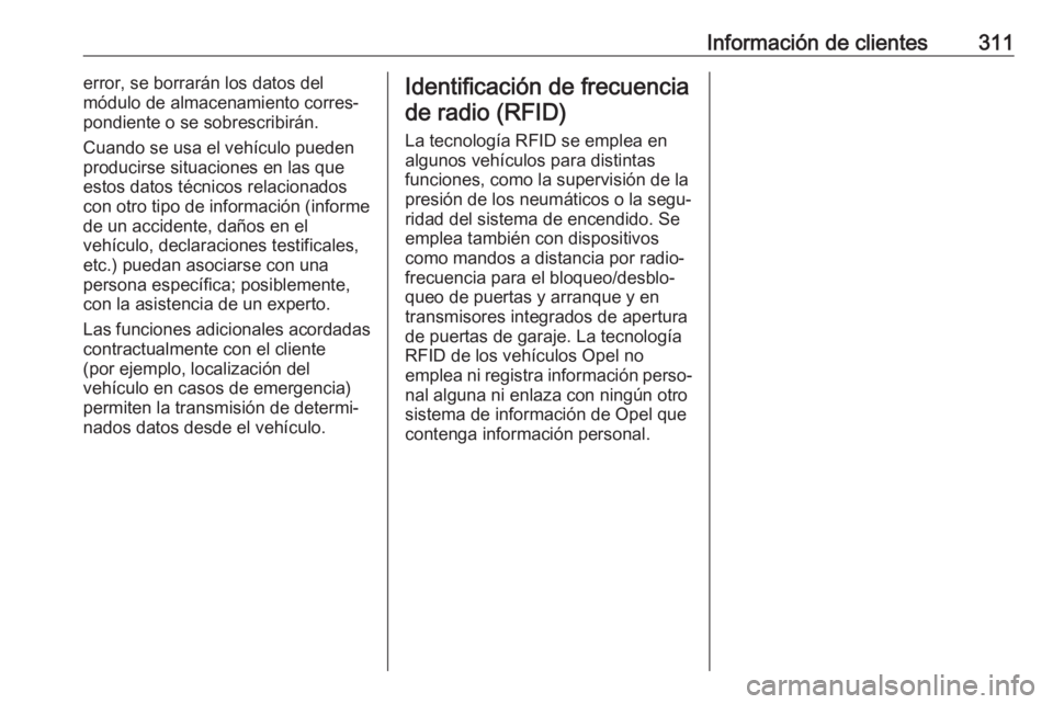 OPEL ASTRA J 2018 Manual de Instrucciones (in Spanish) Información de clientes311error, se borrarán los datos del
módulo de almacenamiento corres‐
pondiente o se sobrescribirán.
Cuando se usa el vehículo pueden
producirse situaciones en las que
est OPEL ASTRA J 2018 Manual de Instrucciones (in Spanish) Información de clientes311error, se borrarán los datos del
módulo de almacenamiento corres‐
pondiente o se sobrescribirán.
Cuando se usa el vehículo pueden
producirse situaciones en las que
est