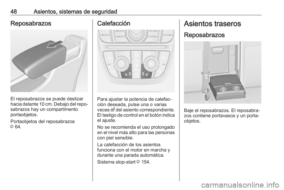 OPEL ASTRA J 2018 Manual de Instrucciones (in Spanish) 48Asientos, sistemas de seguridadReposabrazos
El reposabrazos se puede deslizar
hacia delante 10 cm. Debajo del repo‐
sabrazos hay un compartimento
portaobjetos.
Portaobjetos del reposabrazos
3 64. OPEL ASTRA J 2018 Manual de Instrucciones (in Spanish) 48Asientos, sistemas de seguridadReposabrazos
El reposabrazos se puede deslizar
hacia delante 10 cm. Debajo del repo‐
sabrazos hay un compartimento
portaobjetos.
Portaobjetos del reposabrazos
3 64.