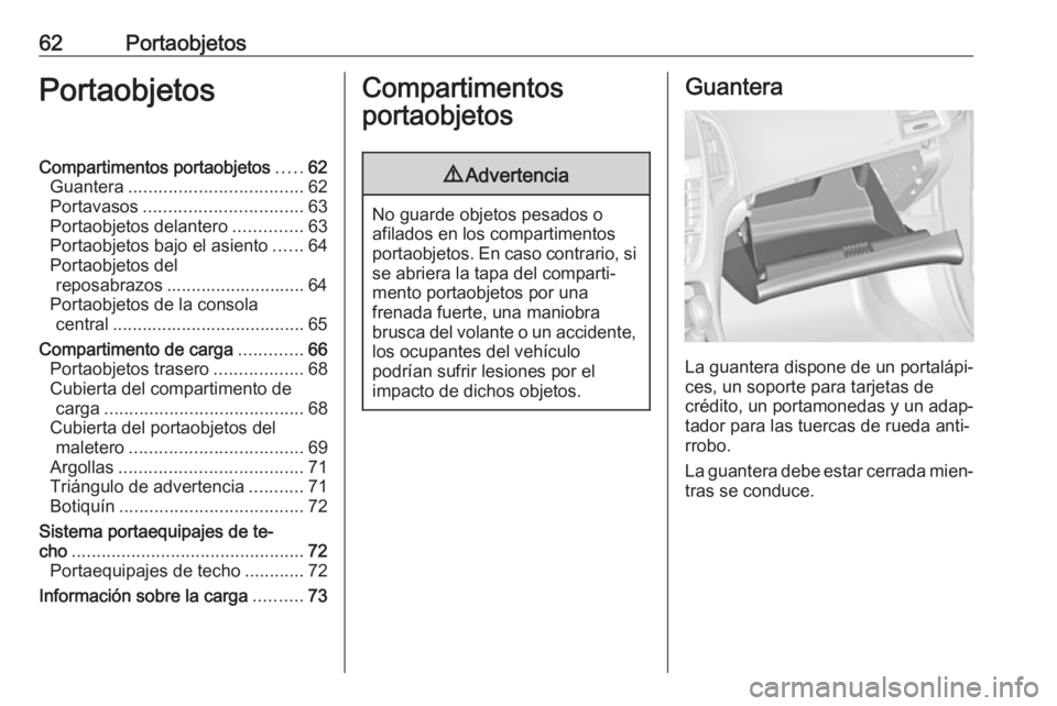 OPEL ASTRA J 2018 Manual de Instrucciones (in Spanish) 62PortaobjetosPortaobjetosCompartimentos portaobjetos.....62
Guantera ................................... 62
Portavasos ................................ 63
Portaobjetos delantero ..............63
Port OPEL ASTRA J 2018 Manual de Instrucciones (in Spanish) 62PortaobjetosPortaobjetosCompartimentos portaobjetos.....62
Guantera ................................... 62
Portavasos ................................ 63
Portaobjetos delantero ..............63
Port