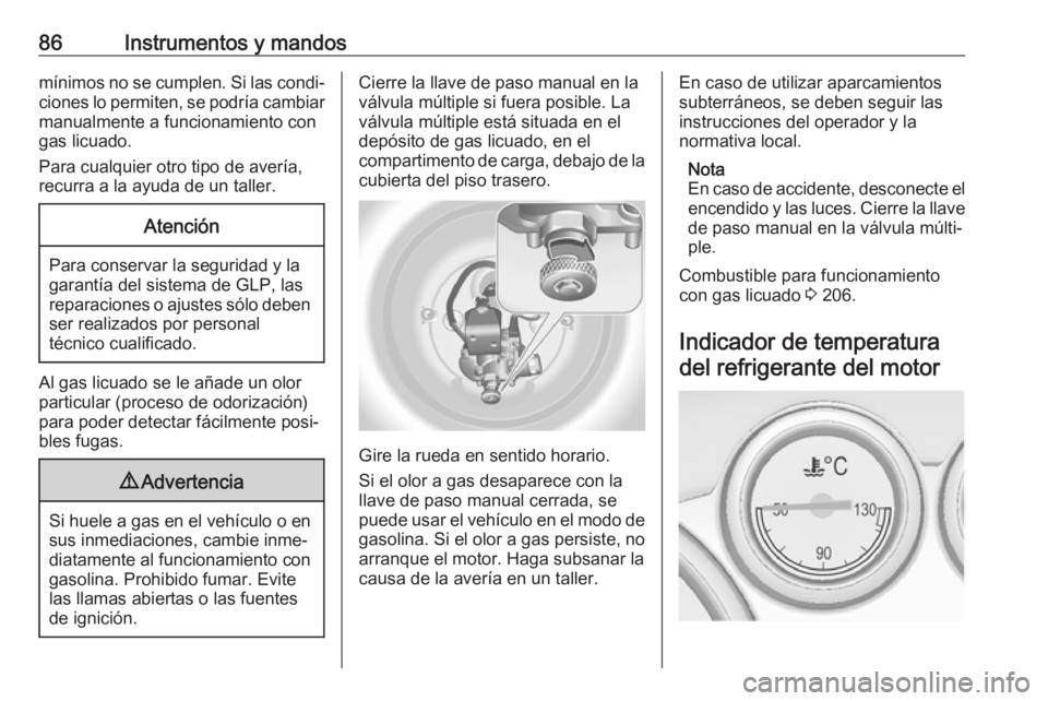 OPEL ASTRA J 2018 Manual de Instrucciones (in Spanish) 86Instrumentos y mandosmínimos no se cumplen. Si las condi‐ciones lo permiten, se podría cambiarmanualmente a funcionamiento con
gas licuado.
Para cualquier otro tipo de avería,
recurra a la ayud OPEL ASTRA J 2018 Manual de Instrucciones (in Spanish) 86Instrumentos y mandosmínimos no se cumplen. Si las condi‐ciones lo permiten, se podría cambiarmanualmente a funcionamiento con
gas licuado.
Para cualquier otro tipo de avería,
recurra a la ayud