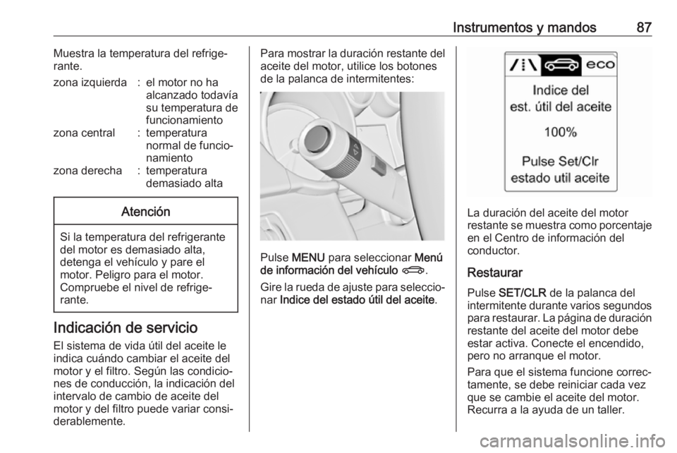 OPEL ASTRA J 2018 Manual de Instrucciones (in Spanish) Instrumentos y mandos87Muestra la temperatura del refrige‐
rante.zona izquierda:el motor no ha
alcanzado todavía
su temperatura de
funcionamientozona central:temperatura
normal de funcio‐
namient OPEL ASTRA J 2018 Manual de Instrucciones (in Spanish) Instrumentos y mandos87Muestra la temperatura del refrige‐
rante.zona izquierda:el motor no ha
alcanzado todavía
su temperatura de
funcionamientozona central:temperatura
normal de funcio‐
namient