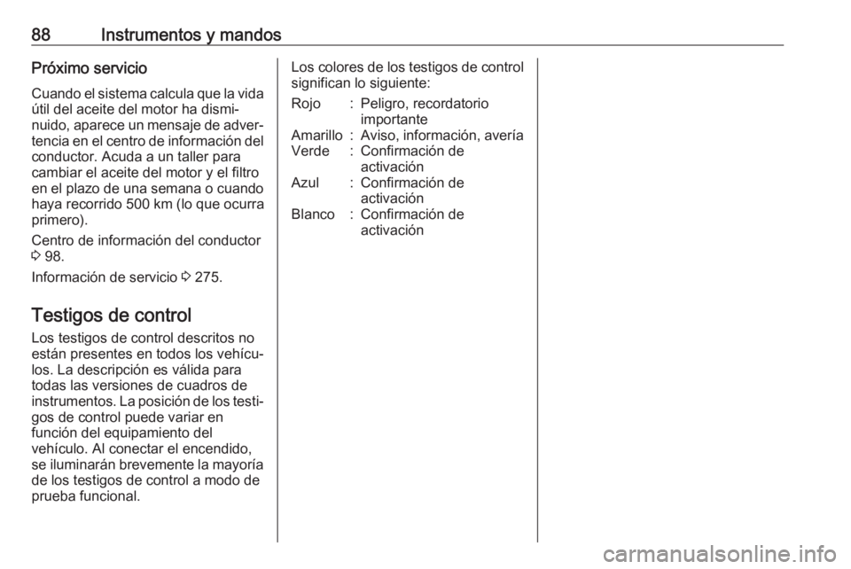 OPEL ASTRA J 2018 Manual de Instrucciones (in Spanish) 88Instrumentos y mandosPróximo servicio
Cuando el sistema calcula que la vida
útil del aceite del motor ha dismi‐
nuido, aparece un mensaje de adver‐ tencia en el centro de información del
cond OPEL ASTRA J 2018 Manual de Instrucciones (in Spanish) 88Instrumentos y mandosPróximo servicio
Cuando el sistema calcula que la vida
útil del aceite del motor ha dismi‐
nuido, aparece un mensaje de adver‐ tencia en el centro de información del
cond