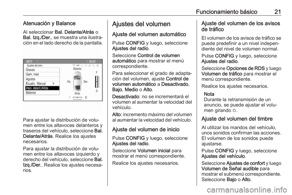 OPEL ASTRA J 2018.5  Manual de infoentretenimiento (in Spanish) Funcionamiento básico21Atenuación y BalanceAl seleccionar  Bal. Delante/Atrás  o
Bal. Izq./Der. , se muestra una ilustra‐
ción en el lado derecho de la pantalla.
Para ajustar la distribución de