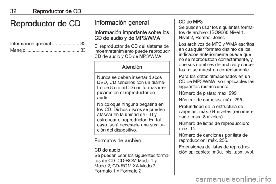 OPEL ASTRA J 2018.5  Manual de infoentretenimiento (in Spanish) 32Reproductor de CDReproductor de CDInformación general.....................32
Manejo ......................................... 33Información general
Información importante sobre los
CD de audio y 