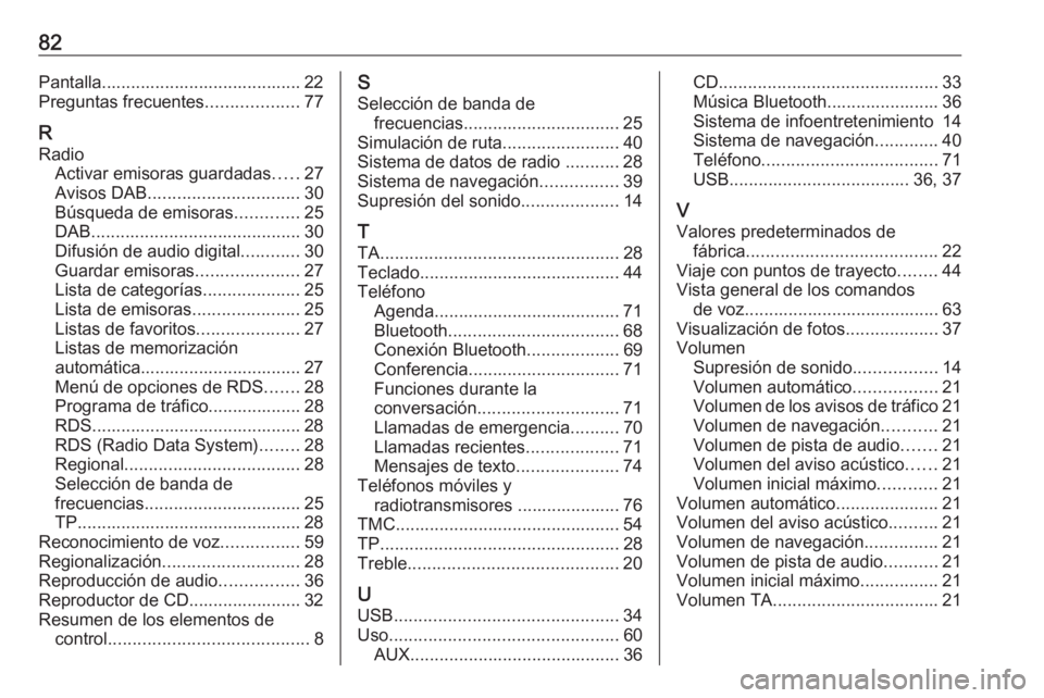OPEL ASTRA J 2018.5 Manual de infoentretenimiento (in Spanish) 82Pantalla......................................... 22
Preguntas frecuentes ...................77
R Radio Activar emisoras guardadas .....27
Avisos DAB ............................... 30
Búsqueda de OPEL ASTRA J 2018.5 Manual de infoentretenimiento (in Spanish) 82Pantalla......................................... 22
Preguntas frecuentes ...................77
R Radio Activar emisoras guardadas .....27
Avisos DAB ............................... 30
Búsqueda de