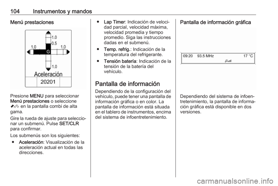 OPEL ASTRA J 2018.5 Manual de Instrucciones (in Spanish) 104Instrumentos y mandosMenú prestaciones
Presione MENU para seleccionar
Menú prestaciones o seleccione
C en la pantalla combi de alta
gama.
Gire la rueda de ajuste para seleccio‐
nar un submen OPEL ASTRA J 2018.5 Manual de Instrucciones (in Spanish) 104Instrumentos y mandosMenú prestaciones
Presione MENU para seleccionar
Menú prestaciones o seleccione
C en la pantalla combi de alta
gama.
Gire la rueda de ajuste para seleccio‐
nar un submen