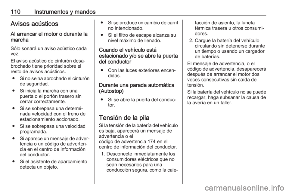 OPEL ASTRA J 2018.5 Manual de Instrucciones (in Spanish) 110Instrumentos y mandosAvisos acústicosAl arrancar el motor o durante la
marcha
Sólo sonará un aviso acústico cada vez.
El aviso acústico de cinturón desa‐
brochado tiene prioridad sobre el
r OPEL ASTRA J 2018.5 Manual de Instrucciones (in Spanish) 110Instrumentos y mandosAvisos acústicosAl arrancar el motor o durante la
marcha
Sólo sonará un aviso acústico cada vez.
El aviso acústico de cinturón desa‐
brochado tiene prioridad sobre el
r
