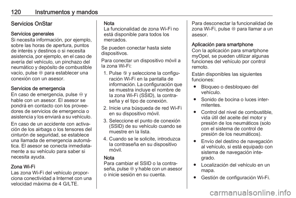 OPEL ASTRA J 2018.5 Manual de Instrucciones (in Spanish) 120Instrumentos y mandosServicios OnStar
Servicios generales
Si necesita información, por ejemplo,
sobre las horas de apertura, puntos
de interés y destinos o si necesita
asistencia, por ejemplo, en OPEL ASTRA J 2018.5 Manual de Instrucciones (in Spanish) 120Instrumentos y mandosServicios OnStar
Servicios generales
Si necesita información, por ejemplo,
sobre las horas de apertura, puntos
de interés y destinos o si necesita
asistencia, por ejemplo, en