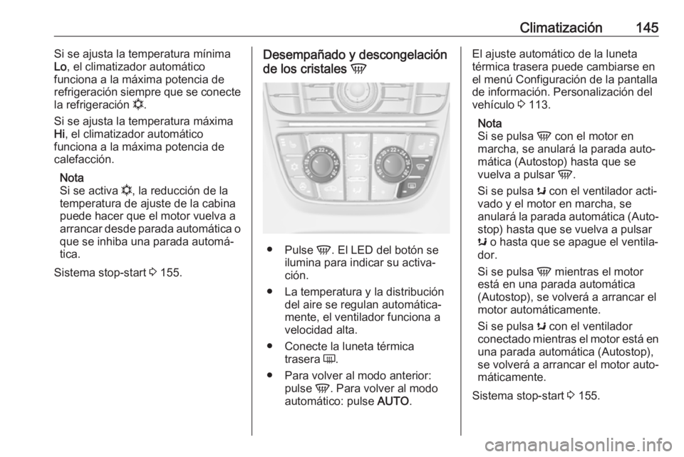 OPEL ASTRA J 2018.5 Manual de Instrucciones (in Spanish) Climatización145Si se ajusta la temperatura mínima
Lo , el climatizador automático
funciona a la máxima potencia de
refrigeración siempre que se conecte
la refrigeración n.
Si se ajusta la temp OPEL ASTRA J 2018.5 Manual de Instrucciones (in Spanish) Climatización145Si se ajusta la temperatura mínima
Lo , el climatizador automático
funciona a la máxima potencia de
refrigeración siempre que se conecte
la refrigeración n.
Si se ajusta la temp