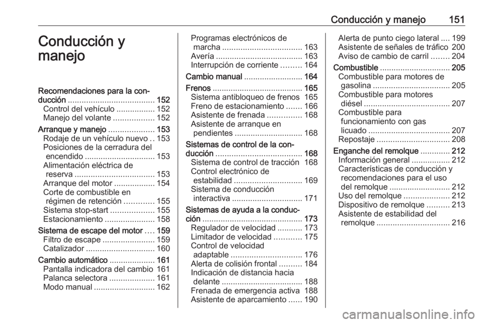 OPEL ASTRA J 2018.5 Manual de Instrucciones (in Spanish) Conducción y manejo151Conducción y
manejoRecomendaciones para la con‐
ducción ...................................... 152
Control del vehículo .................152
Manejo del volante ............ OPEL ASTRA J 2018.5 Manual de Instrucciones (in Spanish) Conducción y manejo151Conducción y
manejoRecomendaciones para la con‐
ducción ...................................... 152
Control del vehículo .................152
Manejo del volante ............