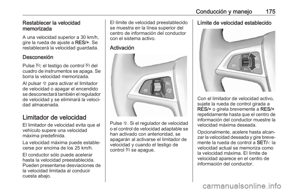 OPEL ASTRA J 2018.5 Manual de Instrucciones (in Spanish) Conducción y manejo175Restablecer la velocidad
memorizada
A una velocidad superior a 30 km/h,
gire la rueda de ajuste a RES/+. Se
restablecerá la velocidad guardada.
Desconexión Pulse m; el testi OPEL ASTRA J 2018.5 Manual de Instrucciones (in Spanish) Conducción y manejo175Restablecer la velocidad
memorizada
A una velocidad superior a 30 km/h,
gire la rueda de ajuste a RES/+. Se
restablecerá la velocidad guardada.
Desconexión Pulse m; el testi