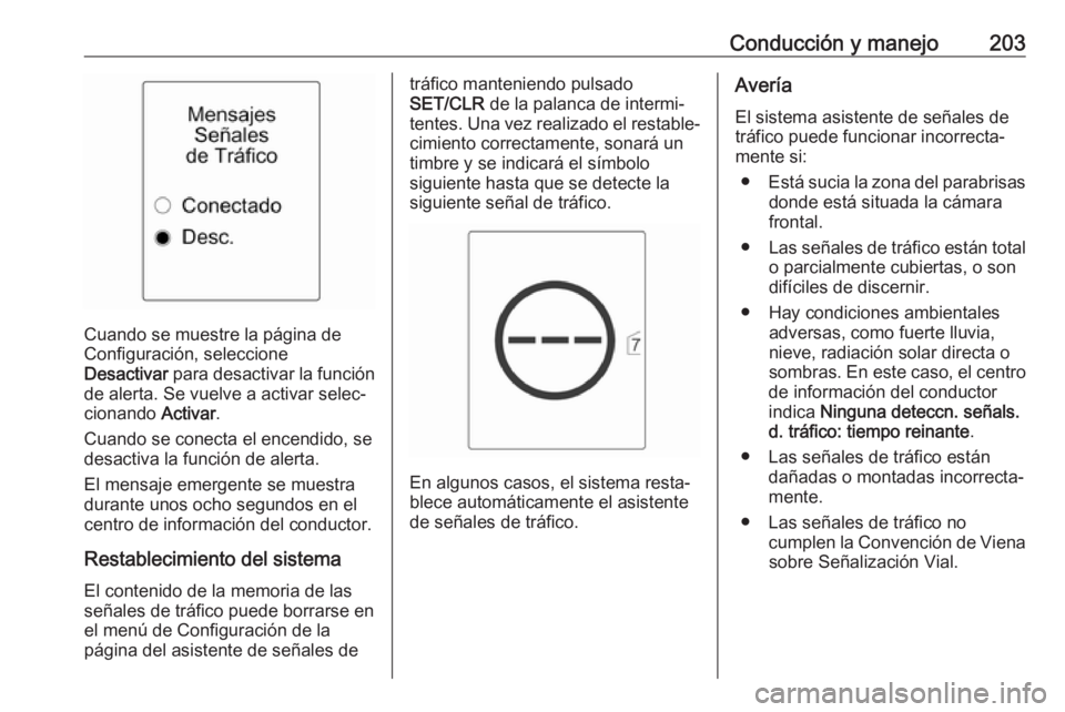 OPEL ASTRA J 2018.5 Manual de Instrucciones (in Spanish) Conducción y manejo203
Cuando se muestre la página de
Configuración, seleccione
Desactivar para desactivar la función
de alerta. Se vuelve a activar selec‐
cionando Activar.
Cuando se conecta OPEL ASTRA J 2018.5 Manual de Instrucciones (in Spanish) Conducción y manejo203
Cuando se muestre la página de
Configuración, seleccione
Desactivar para desactivar la función
de alerta. Se vuelve a activar selec‐
cionando Activar.
Cuando se conecta