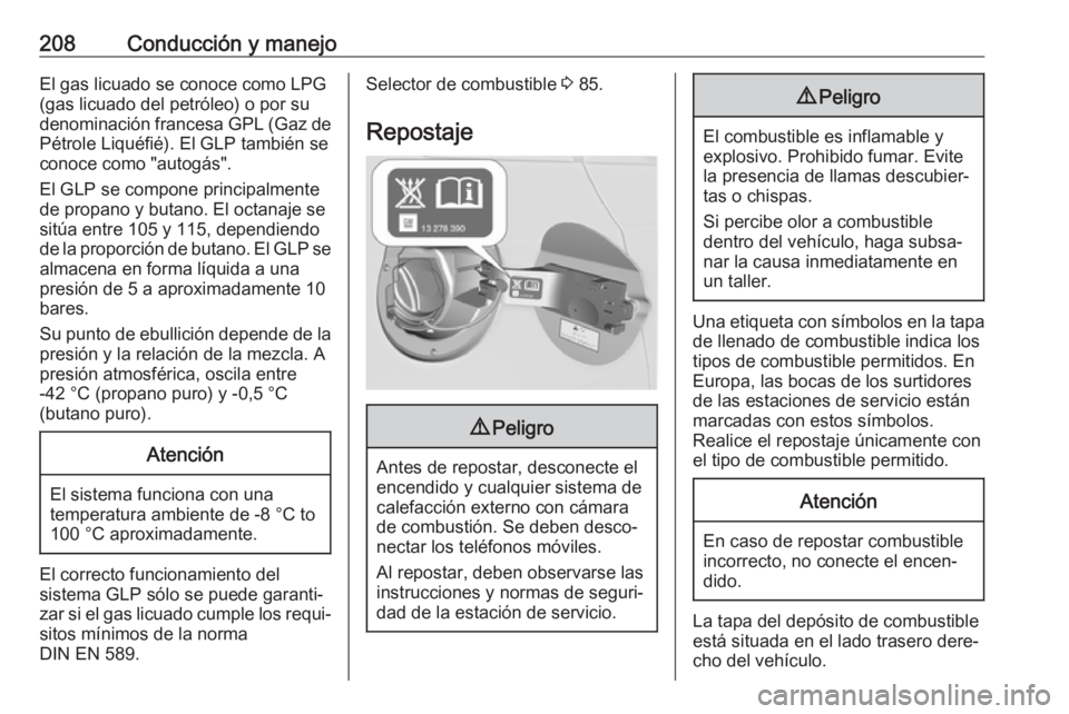OPEL ASTRA J 2018.5 Manual de Instrucciones (in Spanish) 208Conducción y manejoEl gas licuado se conoce como LPG
(gas licuado del petróleo) o por su
denominación francesa GPL (Gaz de Pétrole Liquéfié). El GLP también se
conoce como "autogás" OPEL ASTRA J 2018.5 Manual de Instrucciones (in Spanish) 208Conducción y manejoEl gas licuado se conoce como LPG
(gas licuado del petróleo) o por su
denominación francesa GPL (Gaz de Pétrole Liquéfié). El GLP también se
conoce como "autogás"