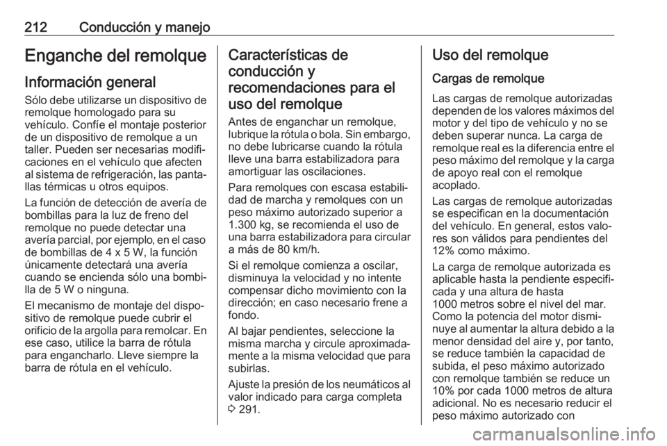 OPEL ASTRA J 2018.5 Manual de Instrucciones (in Spanish) 212Conducción y manejoEnganche del remolqueInformación general
Sólo debe utilizarse un dispositivo de remolque homologado para su
vehículo. Confíe el montaje posterior
de un dispositivo de remolq OPEL ASTRA J 2018.5 Manual de Instrucciones (in Spanish) 212Conducción y manejoEnganche del remolqueInformación general
Sólo debe utilizarse un dispositivo de remolque homologado para su
vehículo. Confíe el montaje posterior
de un dispositivo de remolq