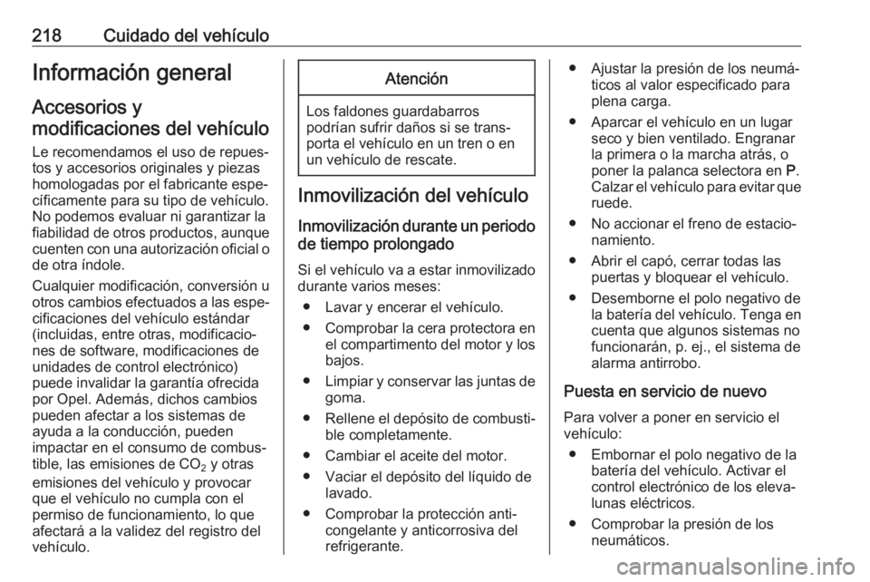 OPEL ASTRA J 2018.5 Manual de Instrucciones (in Spanish) 218Cuidado del vehículoInformación general
Accesorios y
modificaciones del vehículo
Le recomendamos el uso de repues‐
tos y accesorios originales y piezas
homologadas por el fabricante espe‐
c OPEL ASTRA J 2018.5 Manual de Instrucciones (in Spanish) 218Cuidado del vehículoInformación general
Accesorios y
modificaciones del vehículo
Le recomendamos el uso de repues‐
tos y accesorios originales y piezas
homologadas por el fabricante espe‐
c