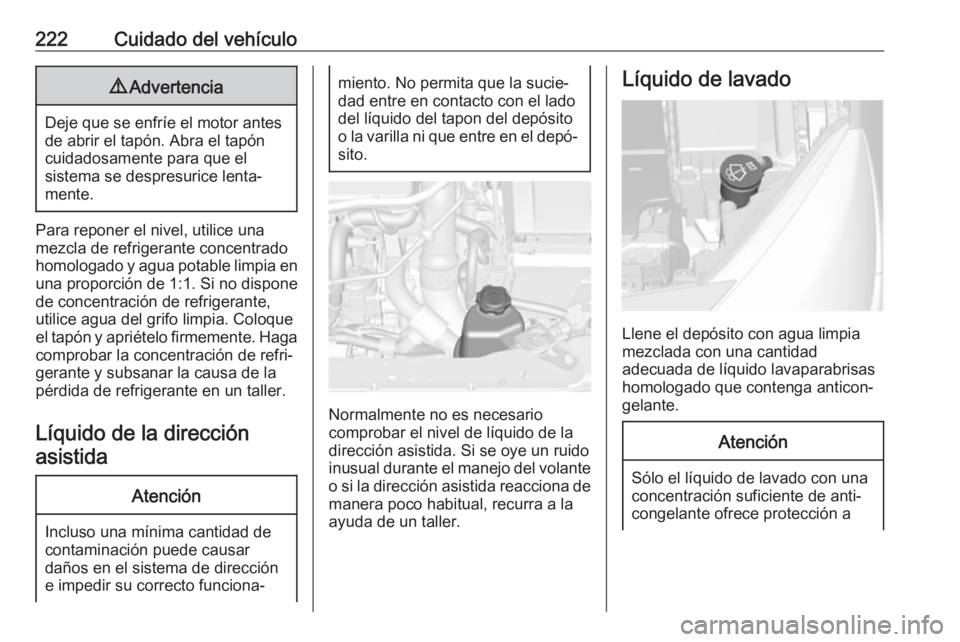 OPEL ASTRA J 2018.5 Manual de Instrucciones (in Spanish) 222Cuidado del vehículo9Advertencia
Deje que se enfríe el motor antes
de abrir el tapón. Abra el tapón cuidadosamente para que el
sistema se despresurice lenta‐
mente.
Para reponer el nivel, uti OPEL ASTRA J 2018.5 Manual de Instrucciones (in Spanish) 222Cuidado del vehículo9Advertencia
Deje que se enfríe el motor antes
de abrir el tapón. Abra el tapón cuidadosamente para que el
sistema se despresurice lenta‐
mente.
Para reponer el nivel, uti