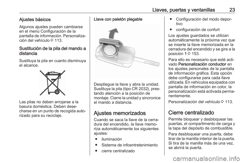 OPEL ASTRA J 2018.5 Manual de Instrucciones (in Spanish) Llaves, puertas y ventanillas23Ajustes básicos
Algunos ajustes pueden cambiarse
en el menú Configuración de la
pantalla de información. Personaliza‐ ción del vehículo 3 113.
Sustitución de l OPEL ASTRA J 2018.5 Manual de Instrucciones (in Spanish) Llaves, puertas y ventanillas23Ajustes básicos
Algunos ajustes pueden cambiarse
en el menú Configuración de la
pantalla de información. Personaliza‐ ción del vehículo 3 113.
Sustitución de l