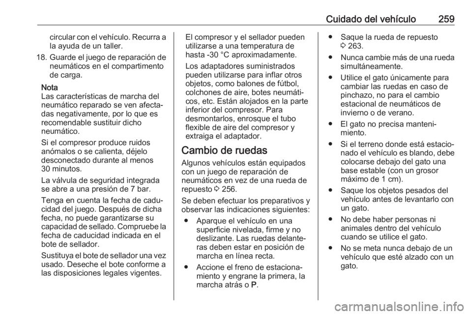 OPEL ASTRA J 2018.5 Manual de Instrucciones (in Spanish) Cuidado del vehículo259circular con el vehículo. Recurra ala ayuda de un taller.
18. Guarde el juego de reparación de
neumáticos en el compartimento
de carga.
Nota
Las características de marcha d OPEL ASTRA J 2018.5 Manual de Instrucciones (in Spanish) Cuidado del vehículo259circular con el vehículo. Recurra ala ayuda de un taller.
18. Guarde el juego de reparación de
neumáticos en el compartimento
de carga.
Nota
Las características de marcha d