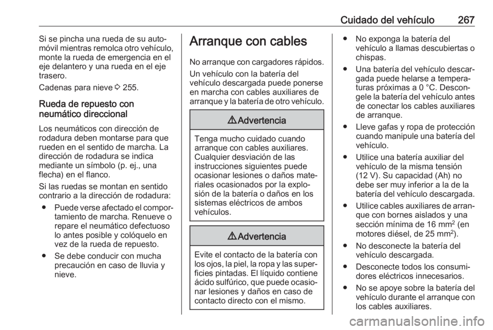 OPEL ASTRA J 2018.5 Manual de Instrucciones (in Spanish) Cuidado del vehículo267Si se pincha una rueda de su auto‐
móvil mientras remolca otro vehículo,
monte la rueda de emergencia en el
eje delantero y una rueda en el eje
trasero.
Cadenas para nieve OPEL ASTRA J 2018.5 Manual de Instrucciones (in Spanish) Cuidado del vehículo267Si se pincha una rueda de su auto‐
móvil mientras remolca otro vehículo,
monte la rueda de emergencia en el
eje delantero y una rueda en el eje
trasero.
Cadenas para nieve