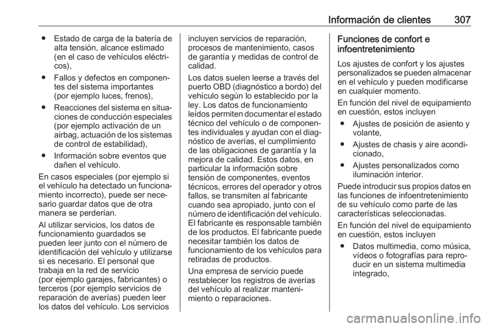 OPEL ASTRA J 2018.5 Manual de Instrucciones (in Spanish) Información de clientes307●Estado de carga de la batería de
alta tensión, alcance estimado
(en el caso de vehículos eléctri‐ cos),
● Fallos y defectos en componen‐ tes del sistema importa OPEL ASTRA J 2018.5 Manual de Instrucciones (in Spanish) Información de clientes307●Estado de carga de la batería de
alta tensión, alcance estimado
(en el caso de vehículos eléctri‐ cos),
● Fallos y defectos en componen‐ tes del sistema importa