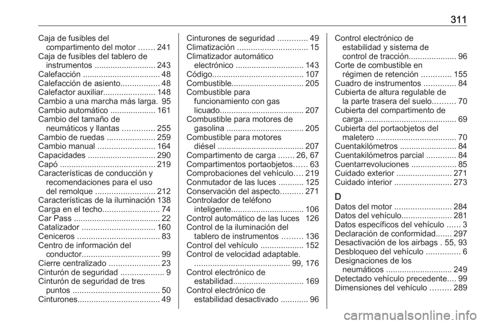 OPEL ASTRA J 2018.5 Manual de Instrucciones (in Spanish) 311Caja de fusibles delcompartimento del motor .......241
Caja de fusibles del tablero de instrumentos ........................... 243
Calefacción .................................. 48
Calefacción OPEL ASTRA J 2018.5 Manual de Instrucciones (in Spanish) 311Caja de fusibles delcompartimento del motor .......241
Caja de fusibles del tablero de instrumentos ........................... 243
Calefacción .................................. 48
Calefacción