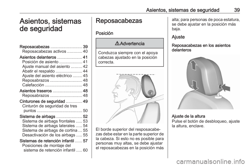 OPEL ASTRA J 2018.5 Manual de Instrucciones (in Spanish) Asientos, sistemas de seguridad39Asientos, sistemas
de seguridadReposacabezas ........................... 39
Reposacabezas activos ............40
Asientos delanteros .....................41
Posición OPEL ASTRA J 2018.5 Manual de Instrucciones (in Spanish) Asientos, sistemas de seguridad39Asientos, sistemas
de seguridadReposacabezas ........................... 39
Reposacabezas activos ............40
Asientos delanteros .....................41
Posición