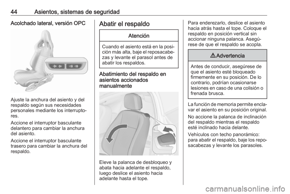 OPEL ASTRA J 2018.5 Manual de Instrucciones (in Spanish) 44Asientos, sistemas de seguridadAcolchado lateral, versión OPC
Ajuste la anchura del asiento y del
respaldo según sus necesidades
personales mediante los interrupto‐
res.
Accione el interruptor b OPEL ASTRA J 2018.5 Manual de Instrucciones (in Spanish) 44Asientos, sistemas de seguridadAcolchado lateral, versión OPC
Ajuste la anchura del asiento y del
respaldo según sus necesidades
personales mediante los interrupto‐
res.
Accione el interruptor b