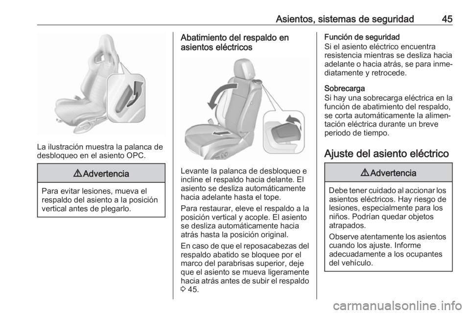 OPEL ASTRA J 2018.5 Manual de Instrucciones (in Spanish) Asientos, sistemas de seguridad45
La ilustración muestra la palanca de
desbloqueo en el asiento OPC.
9 Advertencia
Para evitar lesiones, mueva el
respaldo del asiento a la posición
vertical antes de OPEL ASTRA J 2018.5 Manual de Instrucciones (in Spanish) Asientos, sistemas de seguridad45
La ilustración muestra la palanca de
desbloqueo en el asiento OPC.
9 Advertencia
Para evitar lesiones, mueva el
respaldo del asiento a la posición
vertical antes de