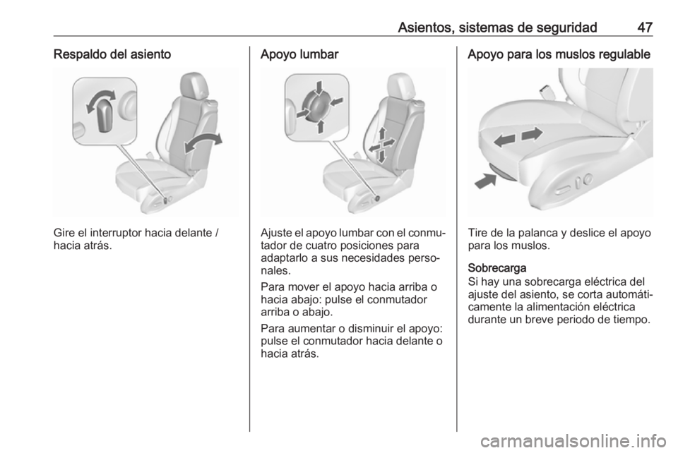 OPEL ASTRA J 2018.5 Manual de Instrucciones (in Spanish) Asientos, sistemas de seguridad47Respaldo del asiento
Gire el interruptor hacia delante /
hacia atrás.
Apoyo lumbar
Ajuste el apoyo lumbar con el conmu‐
tador de cuatro posiciones para
adaptarlo a OPEL ASTRA J 2018.5 Manual de Instrucciones (in Spanish) Asientos, sistemas de seguridad47Respaldo del asiento
Gire el interruptor hacia delante /
hacia atrás.
Apoyo lumbar
Ajuste el apoyo lumbar con el conmu‐
tador de cuatro posiciones para
adaptarlo a