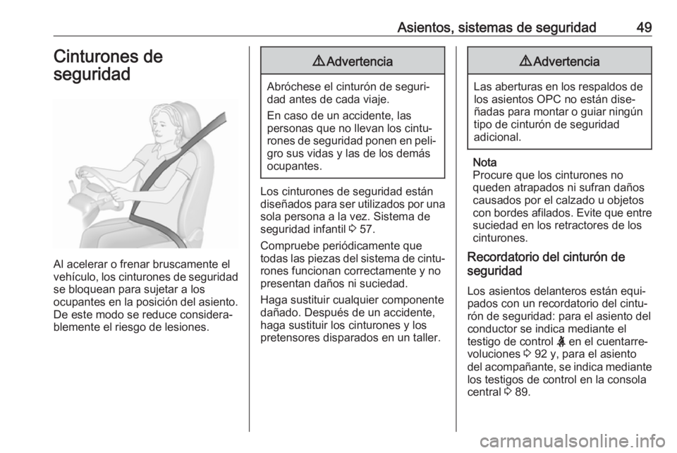 OPEL ASTRA J 2018.5 Manual de Instrucciones (in Spanish) Asientos, sistemas de seguridad49Cinturones de
seguridad
Al acelerar o frenar bruscamente el
vehículo, los cinturones de seguridad
se bloquean para sujetar a los
ocupantes en la posición del asiento OPEL ASTRA J 2018.5 Manual de Instrucciones (in Spanish) Asientos, sistemas de seguridad49Cinturones de
seguridad
Al acelerar o frenar bruscamente el
vehículo, los cinturones de seguridad
se bloquean para sujetar a los
ocupantes en la posición del asiento