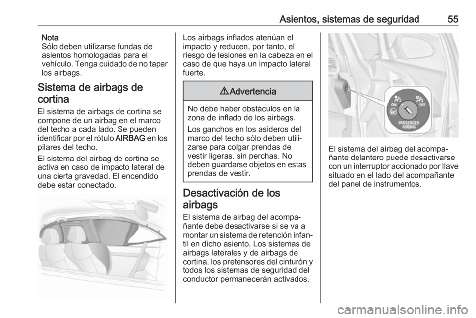 OPEL ASTRA J 2018.5 Manual de Instrucciones (in Spanish) Asientos, sistemas de seguridad55Nota
Sólo deben utilizarse fundas de
asientos homologadas para el
vehículo. Tenga cuidado de no tapar los airbags.
Sistema de airbags de cortina
El sistema de airbag OPEL ASTRA J 2018.5 Manual de Instrucciones (in Spanish) Asientos, sistemas de seguridad55Nota
Sólo deben utilizarse fundas de
asientos homologadas para el
vehículo. Tenga cuidado de no tapar los airbags.
Sistema de airbags de cortina
El sistema de airbag