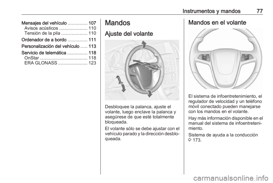 OPEL ASTRA J 2018.5 Manual de Instrucciones (in Spanish) Instrumentos y mandos77Mensajes del vehículo...............107
Avisos acústicos ......................110
Tensión de la pila ....................110
Ordenador de a bordo ...............111
Personal OPEL ASTRA J 2018.5 Manual de Instrucciones (in Spanish) Instrumentos y mandos77Mensajes del vehículo...............107
Avisos acústicos ......................110
Tensión de la pila ....................110
Ordenador de a bordo ...............111
Personal