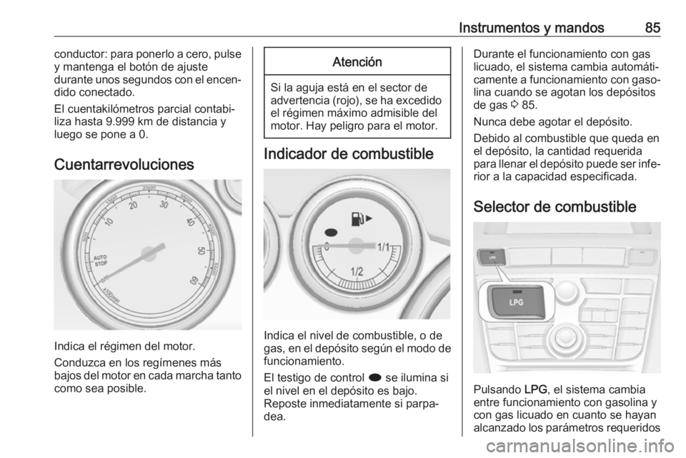 OPEL ASTRA J 2018.5 Manual de Instrucciones (in Spanish) Instrumentos y mandos85conductor: para ponerlo a cero, pulse
y mantenga el botón de ajuste
durante unos segundos con el encen‐
dido conectado.
El cuentakilómetros parcial contabi‐
liza hasta 9.9 OPEL ASTRA J 2018.5 Manual de Instrucciones (in Spanish) Instrumentos y mandos85conductor: para ponerlo a cero, pulse
y mantenga el botón de ajuste
durante unos segundos con el encen‐
dido conectado.
El cuentakilómetros parcial contabi‐
liza hasta 9.9