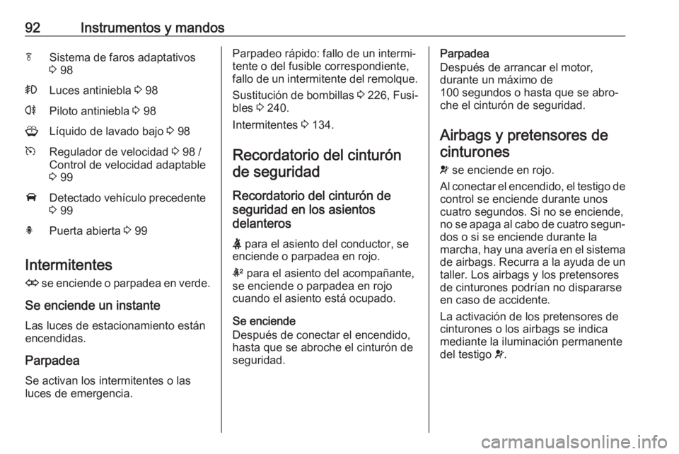 OPEL ASTRA J 2018.5 Manual de Instrucciones (in Spanish) 92Instrumentos y mandosfSistema de faros adaptativos
3 98>Luces antiniebla 3 98rPiloto antiniebla 3 98GLíquido de lavado bajo 3 98mRegulador de velocidad 3 98 /
Control de velocidad adaptable
3 OPEL ASTRA J 2018.5 Manual de Instrucciones (in Spanish) 92Instrumentos y mandosfSistema de faros adaptativos
3 98>Luces antiniebla 3 98rPiloto antiniebla 3 98GLíquido de lavado bajo 3 98mRegulador de velocidad 3 98 /
Control de velocidad adaptable
3