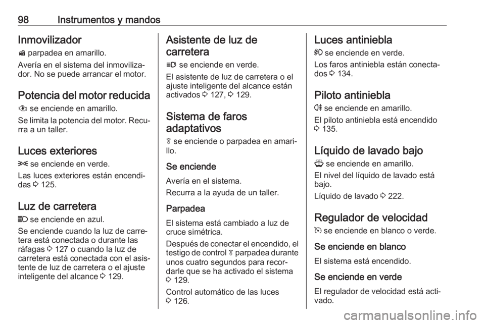 OPEL ASTRA J 2018.5 Manual de Instrucciones (in Spanish) 98Instrumentos y mandosInmovilizadord parpadea en amarillo.
Avería en el sistema del inmoviliza‐
dor. No se puede arrancar el motor.
Potencia del motor reducida
# se enciende en amarillo.
Se limi OPEL ASTRA J 2018.5 Manual de Instrucciones (in Spanish) 98Instrumentos y mandosInmovilizadord parpadea en amarillo.
Avería en el sistema del inmoviliza‐
dor. No se puede arrancar el motor.
Potencia del motor reducida
# se enciende en amarillo.
Se limi