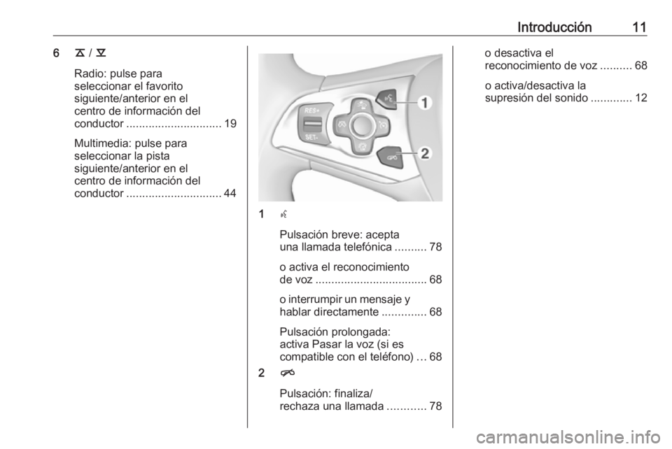 OPEL ASTRA K 2016 Manual de infoentretenimiento (in Spanish) Introducción116k / l
Radio: pulse para
seleccionar el favorito
siguiente/anterior en el
centro de información del
conductor .............................. 19
Multimedia: pulse para
seleccionar la pi OPEL ASTRA K 2016 Manual de infoentretenimiento (in Spanish) Introducción116k / l
Radio: pulse para
seleccionar el favorito
siguiente/anterior en el
centro de información del
conductor .............................. 19
Multimedia: pulse para
seleccionar la pi
