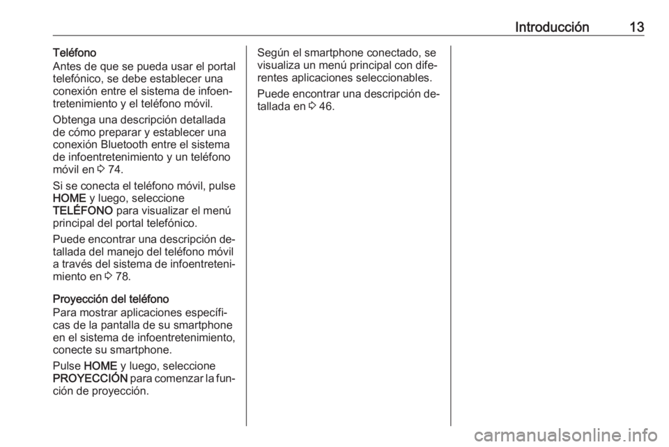 OPEL ASTRA K 2016 Manual de infoentretenimiento (in Spanish) Introducción13Teléfono
Antes de que se pueda usar el portal
telefónico, se debe establecer una
conexión entre el sistema de infoen‐
tretenimiento y el teléfono móvil.
Obtenga una descripción OPEL ASTRA K 2016 Manual de infoentretenimiento (in Spanish) Introducción13Teléfono
Antes de que se pueda usar el portal
telefónico, se debe establecer una
conexión entre el sistema de infoen‐
tretenimiento y el teléfono móvil.
Obtenga una descripción