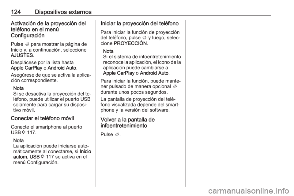 OPEL ASTRA K 2016 Manual de infoentretenimiento (in Spanish) 124Dispositivos externosActivación de la proyección del
teléfono en el menú
Configuración
Pulse ; para mostrar la página de
Inicio y, a continuación, seleccione
AJUSTES .
Desplácese por la li OPEL ASTRA K 2016 Manual de infoentretenimiento (in Spanish) 124Dispositivos externosActivación de la proyección del
teléfono en el menú
Configuración
Pulse ; para mostrar la página de
Inicio y, a continuación, seleccione
AJUSTES .
Desplácese por la li