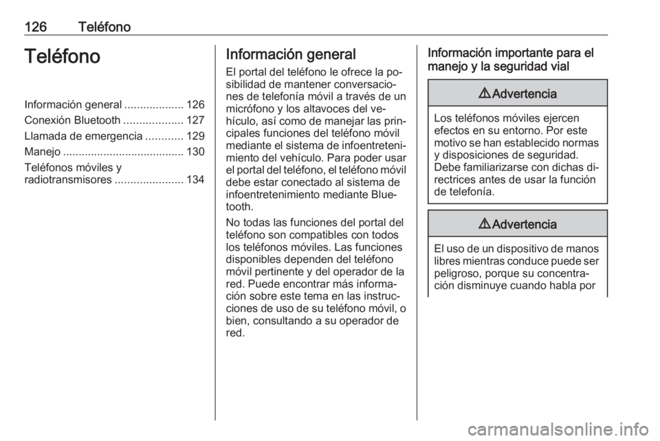 OPEL ASTRA K 2016 Manual de infoentretenimiento (in Spanish) 126TeléfonoTeléfonoInformación general...................126
Conexión Bluetooth ...................127
Llamada de emergencia ............129
Manejo ....................................... 130
Tel OPEL ASTRA K 2016 Manual de infoentretenimiento (in Spanish) 126TeléfonoTeléfonoInformación general...................126
Conexión Bluetooth ...................127
Llamada de emergencia ............129
Manejo ....................................... 130
Tel