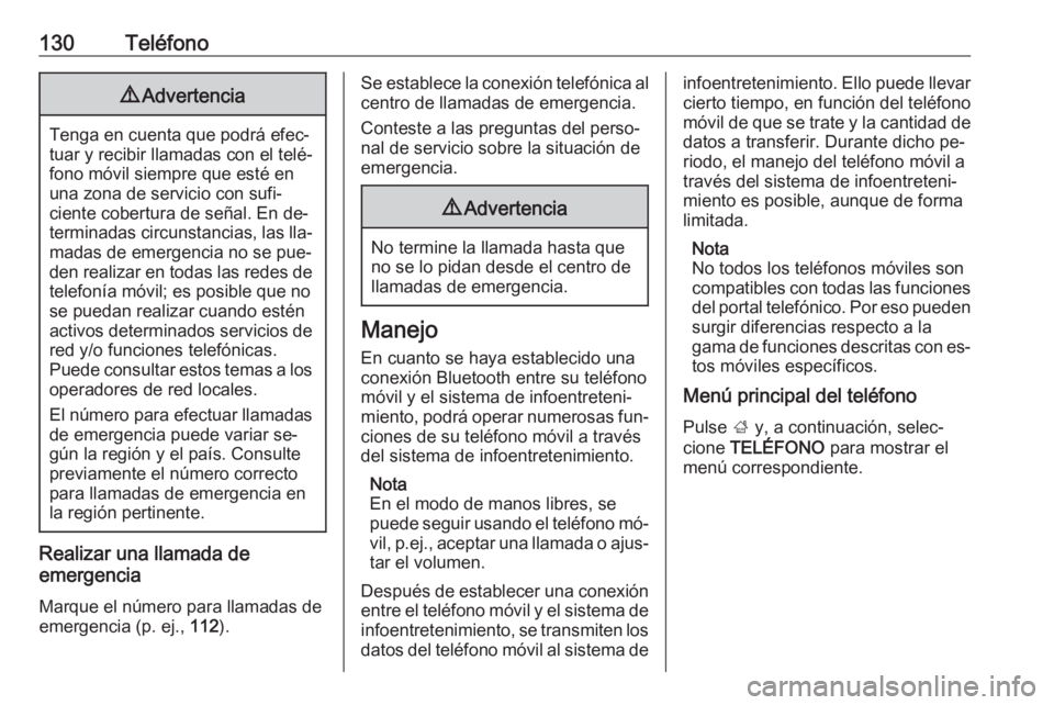 OPEL ASTRA K 2016 Manual de infoentretenimiento (in Spanish) 130Teléfono9Advertencia
Tenga en cuenta que podrá efec‐
tuar y recibir llamadas con el telé‐
fono móvil siempre que esté en
una zona de servicio con sufi‐
ciente cobertura de señal. En de OPEL ASTRA K 2016 Manual de infoentretenimiento (in Spanish) 130Teléfono9Advertencia
Tenga en cuenta que podrá efec‐
tuar y recibir llamadas con el telé‐
fono móvil siempre que esté en
una zona de servicio con sufi‐
ciente cobertura de señal. En de