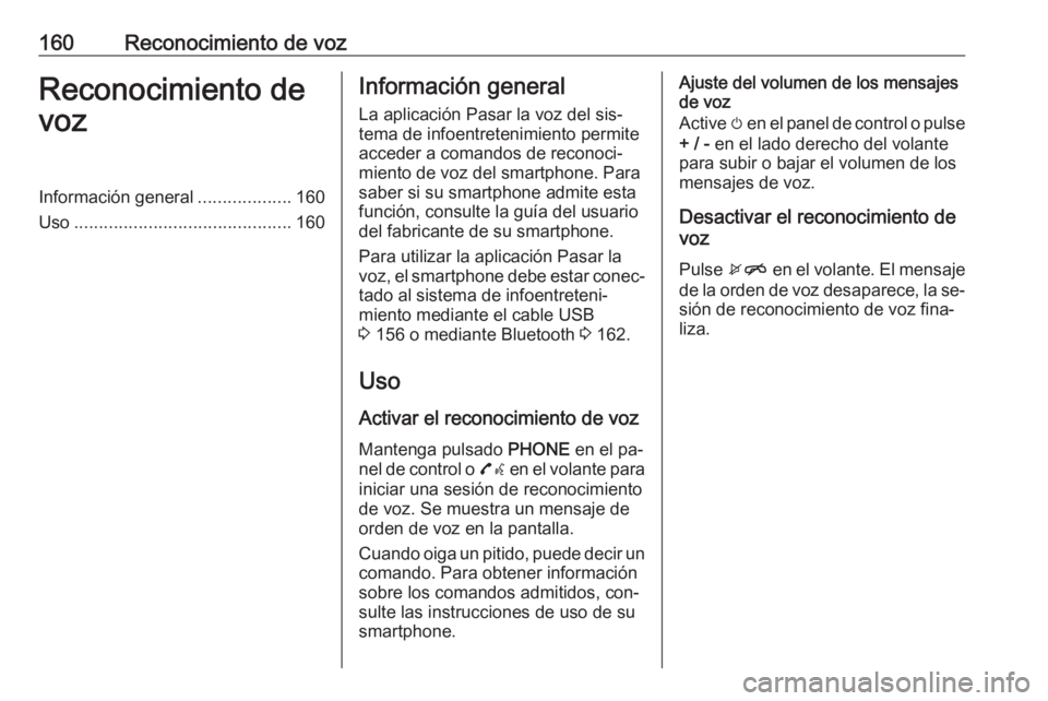 OPEL ASTRA K 2016 Manual de infoentretenimiento (in Spanish) 160Reconocimiento de vozReconocimiento de
vozInformación general ...................160
Uso ............................................ 160Información general
La aplicación Pasar la voz del sis‐ OPEL ASTRA K 2016 Manual de infoentretenimiento (in Spanish) 160Reconocimiento de vozReconocimiento de
vozInformación general ...................160
Uso ............................................ 160Información general
La aplicación Pasar la voz del sis‐