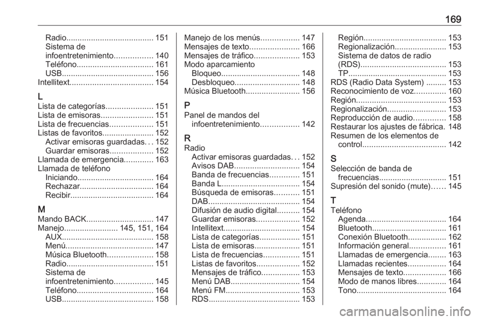OPEL ASTRA K 2016 Manual de infoentretenimiento (in Spanish) 169Radio....................................... 151
Sistema de
infoentretenimiento .................140
Teléfono .................................. 161
USB ......................................... 1 OPEL ASTRA K 2016 Manual de infoentretenimiento (in Spanish) 169Radio....................................... 151
Sistema de
infoentretenimiento .................140
Teléfono .................................. 161
USB ......................................... 1
