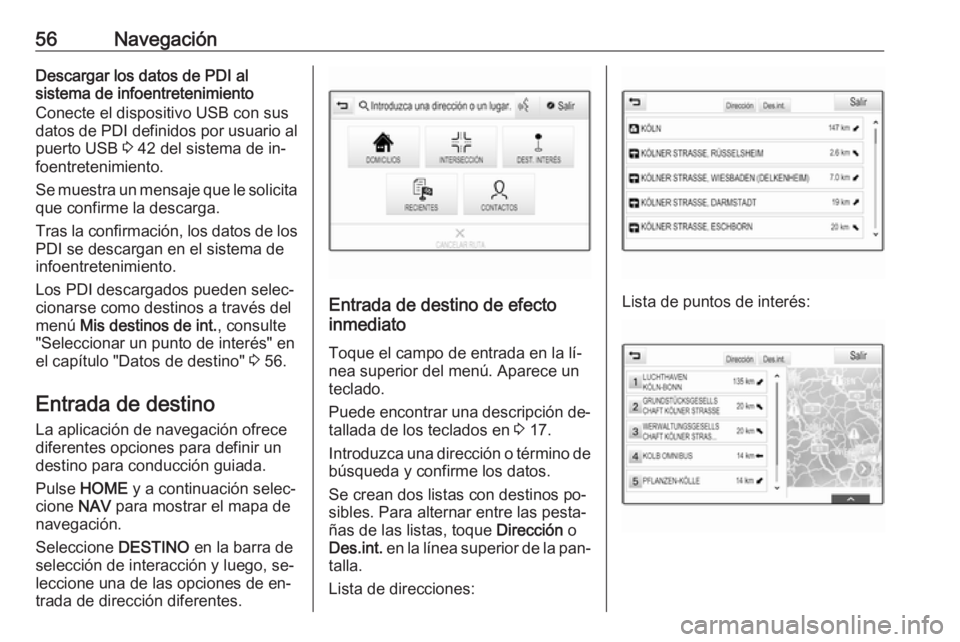 OPEL ASTRA K 2016 Manual de infoentretenimiento (in Spanish) 56NavegaciónDescargar los datos de PDI al
sistema de infoentretenimiento
Conecte el dispositivo USB con sus
datos de PDI definidos por usuario al
puerto USB 3 42 del sistema de in‐
foentretenimien OPEL ASTRA K 2016 Manual de infoentretenimiento (in Spanish) 56NavegaciónDescargar los datos de PDI al
sistema de infoentretenimiento
Conecte el dispositivo USB con sus
datos de PDI definidos por usuario al
puerto USB 3 42 del sistema de in‐
foentretenimien