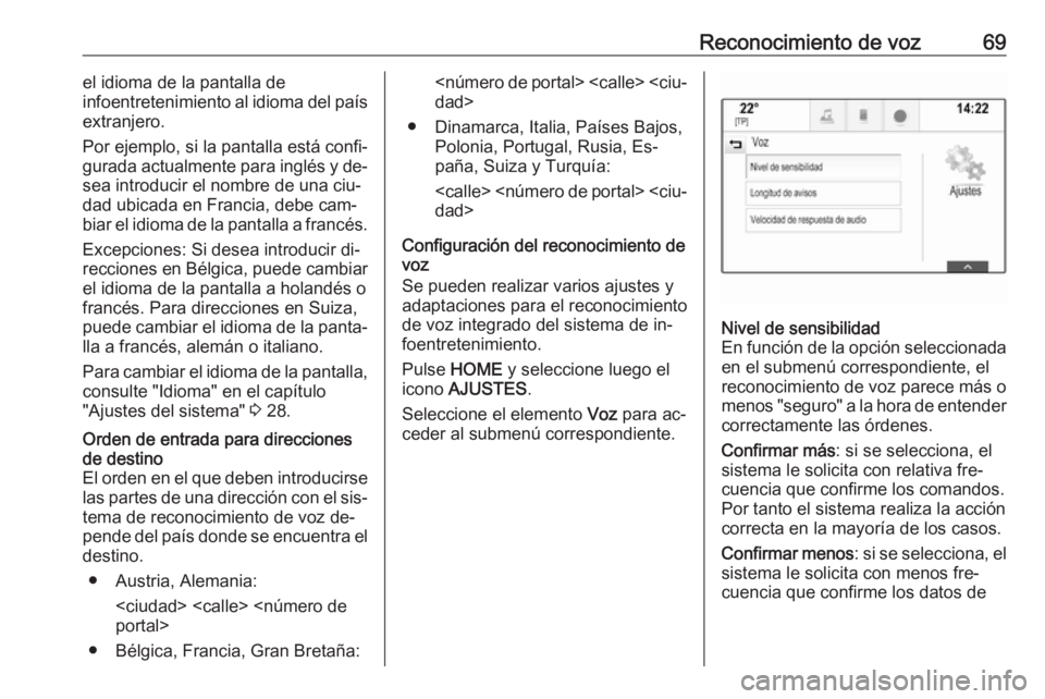 OPEL ASTRA K 2016 Manual de infoentretenimiento (in Spanish) Reconocimiento de voz69el idioma de la pantalla de
infoentretenimiento al idioma del país
extranjero.
Por ejemplo, si la pantalla está confi‐
gurada actualmente para inglés y de‐
sea introducir OPEL ASTRA K 2016 Manual de infoentretenimiento (in Spanish) Reconocimiento de voz69el idioma de la pantalla de
infoentretenimiento al idioma del país
extranjero.
Por ejemplo, si la pantalla está confi‐
gurada actualmente para inglés y de‐
sea introducir