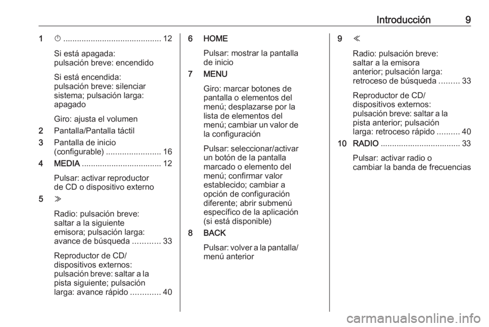 OPEL ASTRA K 2016 Manual de infoentretenimiento (in Spanish) Introducción91X........................................... 12
Si está apagada:
pulsación breve: encendido
Si está encendida:
pulsación breve: silenciar
sistema; pulsación larga:
apagado
Giro: aj OPEL ASTRA K 2016 Manual de infoentretenimiento (in Spanish) Introducción91X........................................... 12
Si está apagada:
pulsación breve: encendido
Si está encendida:
pulsación breve: silenciar
sistema; pulsación larga:
apagado
Giro: aj