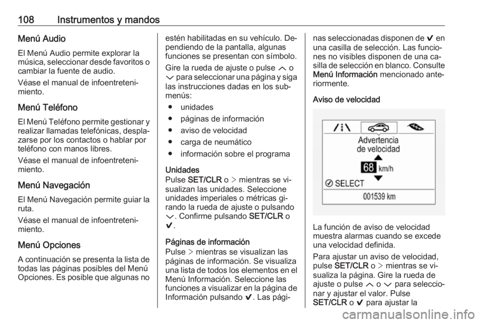 OPEL ASTRA K 2016  Manual de Instrucciones (in Spanish) 108Instrumentos y mandosMenú Audio
El Menú Audio permite explorar la
música, seleccionar desde favoritos o cambiar la fuente de audio.
Véase el manual de infoentreteni‐
miento.
Menú Teléfono
E