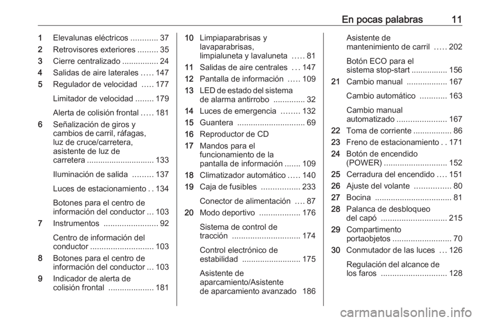 OPEL ASTRA K 2016  Manual de Instrucciones (in Spanish) En pocas palabras111Elevalunas eléctricos ............37
2 Retrovisores exteriores .........35
3 Cierre centralizado ................24
4 Salidas de aire laterales .....147
5 Regulador de velocidad  