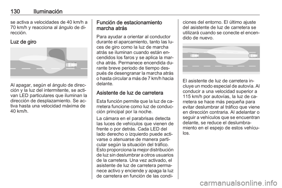 OPEL ASTRA K 2016 Manual de Instrucciones (in Spanish) 130Iluminaciónse activa a velocidades de 40 km/h a70 km/h y reacciona al ángulo de di‐
rección.
Luz de giro
Al apagar, según el ángulo de direc‐
ción y la luz del intermitente, se acti‐
va OPEL ASTRA K 2016 Manual de Instrucciones (in Spanish) 130Iluminaciónse activa a velocidades de 40 km/h a70 km/h y reacciona al ángulo de di‐
rección.
Luz de giro
Al apagar, según el ángulo de direc‐
ción y la luz del intermitente, se acti‐
va