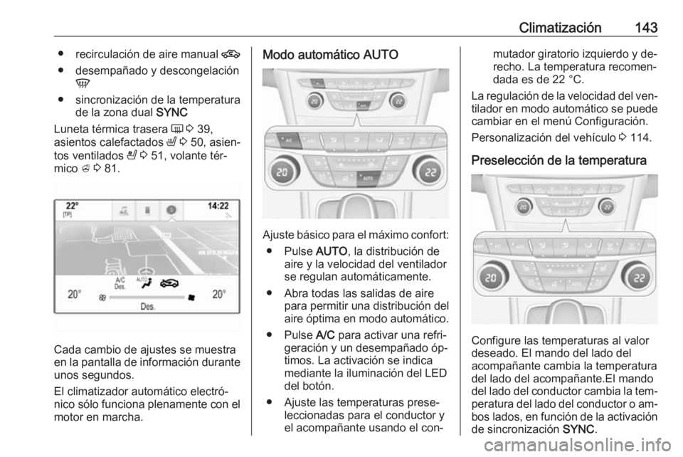 OPEL ASTRA K 2016 Manual de Instrucciones (in Spanish) Climatización143●recirculación de aire manual 4
● desempañado y descongelación V
● sincronización de la temperatura de la zona dual SYNC
Luneta térmica trasera Ü 3 39,
asientos calefa OPEL ASTRA K 2016 Manual de Instrucciones (in Spanish) Climatización143●recirculación de aire manual 4
● desempañado y descongelación V
● sincronización de la temperatura de la zona dual SYNC
Luneta térmica trasera Ü 3 39,
asientos calefa