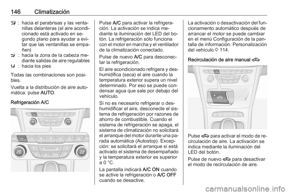 OPEL ASTRA K 2016 Manual de Instrucciones (in Spanish) 146Climatizaciónl:hacia el parabrisas y las venta‐
nillas delanteras (el aire acondi‐
cionado está activado en se‐
gundo plano para ayudar a evi‐
tar que las ventanillas se empa‐ ñen)M:ha OPEL ASTRA K 2016 Manual de Instrucciones (in Spanish) 146Climatizaciónl:hacia el parabrisas y las venta‐
nillas delanteras (el aire acondi‐
cionado está activado en se‐
gundo plano para ayudar a evi‐
tar que las ventanillas se empa‐ ñen)M:ha